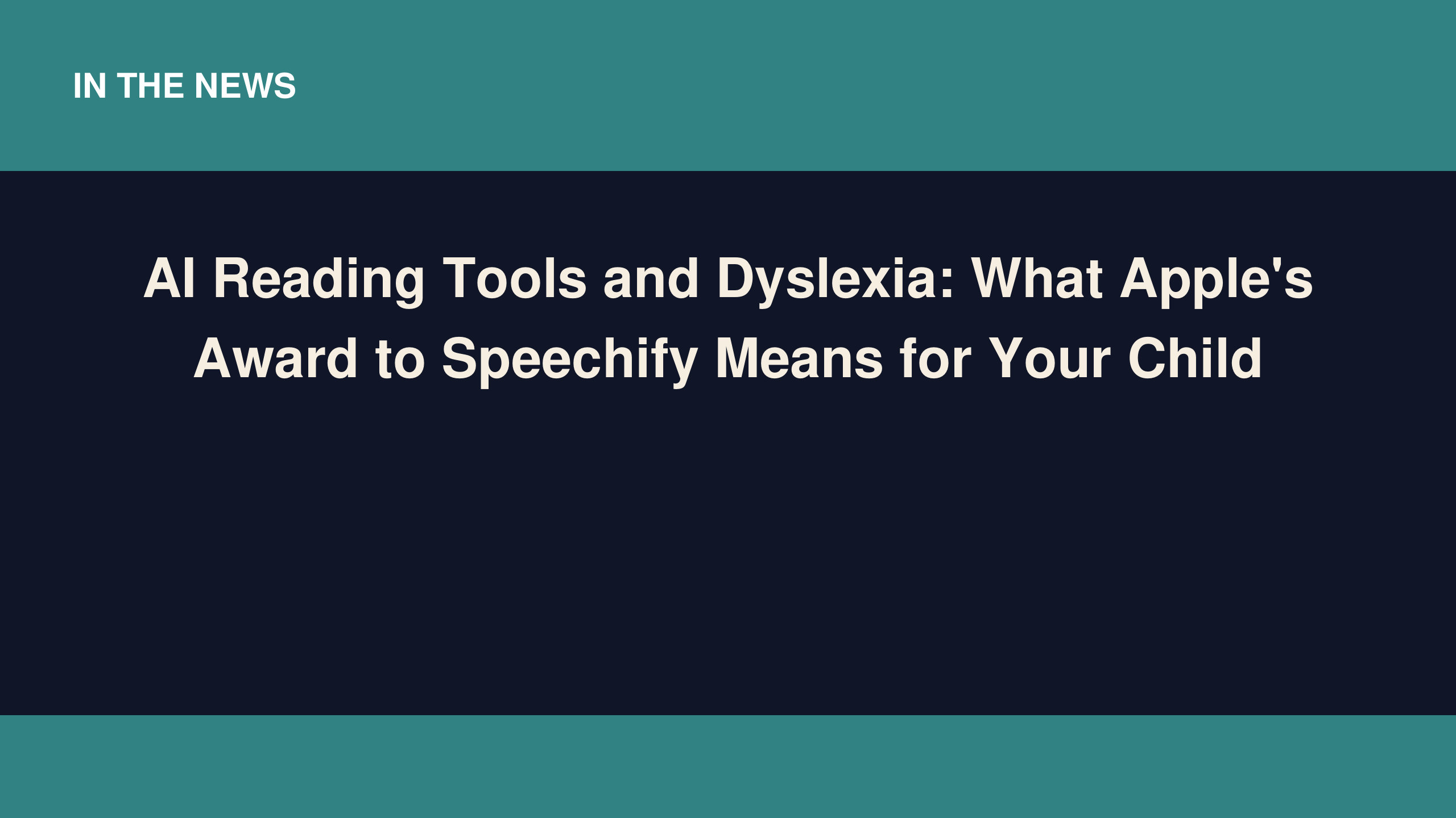 AI Reading Tools and Dyslexia: What Apple’s Award to Speechify Means for Your Child