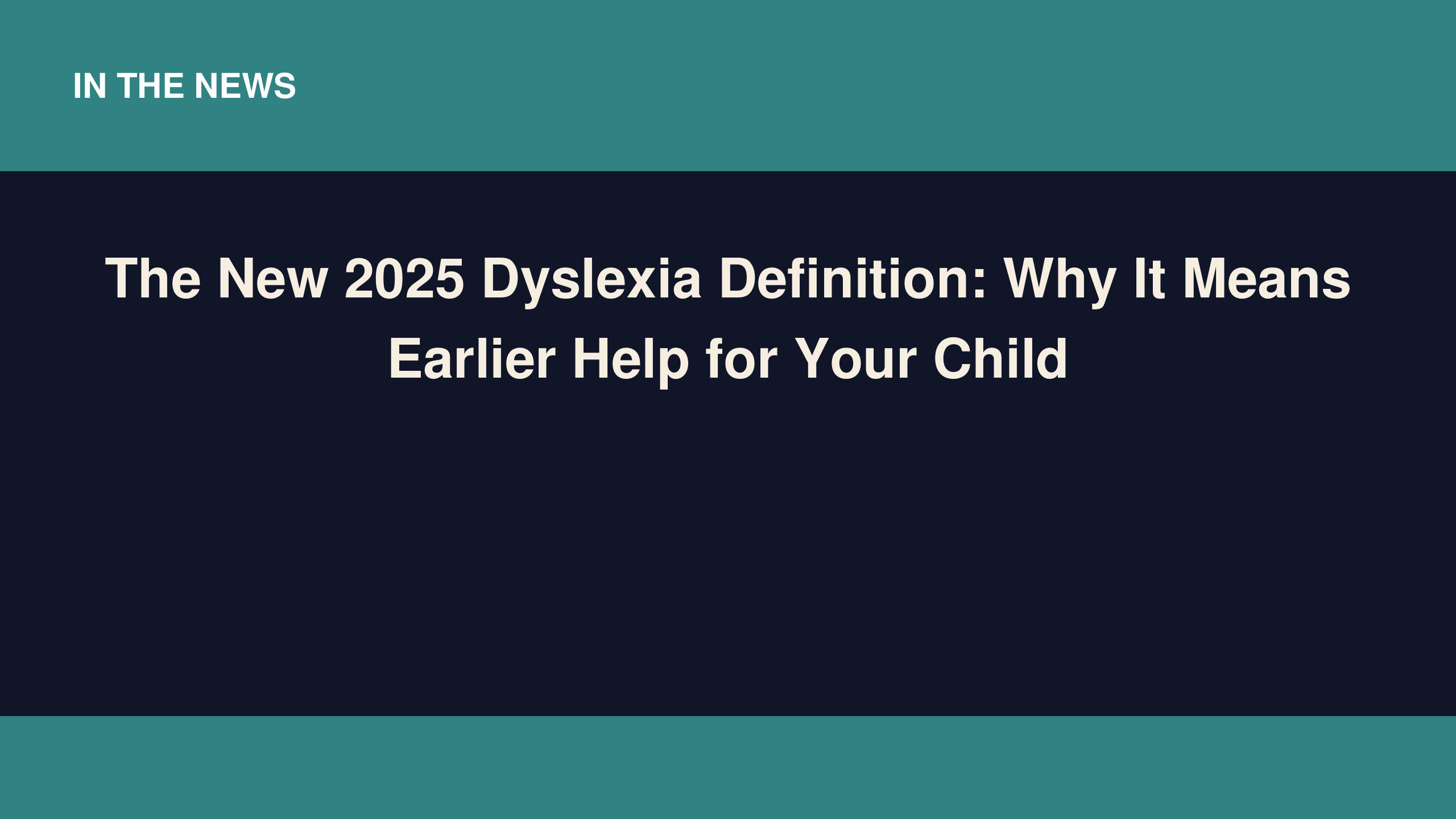 The New 2025 Dyslexia Definition: Why It Means Earlier Help for Your Child